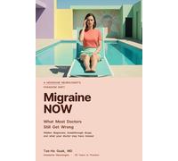 Migraine NOW: What Most Doctors Still Get Wrong