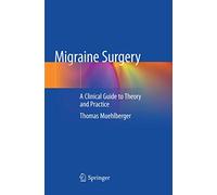 Migraine Surgery: A Clinical Guide to Theory and Practice