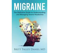 Migraine: The Definitive guide to Understanding and Managing Severe Headaches