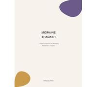 Migraine Tracker: A Daily, Weekly & Monthly Symptom and Trigger Journal with Pain Diagrams, Medication Log, Doctor Visit Prep & More - 100 Undated Days