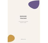 Migraine Tracker: A Daily, Weekly & Monthly Symptom and Trigger Journal with Pain Diagrams, Medication Log, Doctor Visit Prep & More - 100 Undated Days