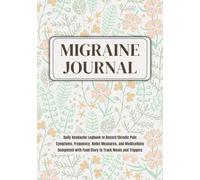 Migraine Tracker Journal: Daily Headache Logbook to Record Chronic Pain Symptoms, Frequency, Relief Measures, and Medications - Completed with Food Diary to Track Meals and Triggers
