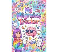 Migraine Tracker Journal for Teens: A Gentle Guide to Understanding Your Headaches, Finding Relief, and Feeling Better