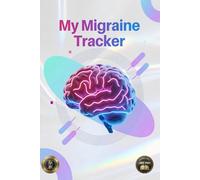 Migraine Tracker Journal for Teens: A Gentle Guide to Understanding Your Headaches, Finding Relief, and Feeling Better