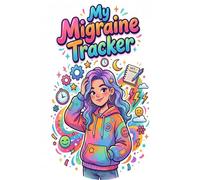 Migraine Tracker Journal for Teens: A Gentle Guide to Understanding Your Headaches, Finding Relief, and Feeling Better