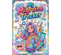 Migraine Tracker Journal for Teens: A Gentle Guide to Understanding Your Headaches, Finding Relief, and Feeling Better