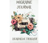 Migraine Tracker Journal Log Book: A Guided Diary to Track Headaches, Symptoms, Triggers