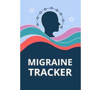 Migraine Tracker: Migraine and Headache Log Book to record symptoms triggers duration relief actions and ideal for managing migraines patterns for better control and comfort