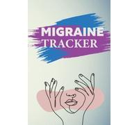 Migraine Tracker: Simple Headache Tracking Journal, Headache Management Diary, Chronic Pain Tracker. Detailed Pain Diary Pages With Yearly Tracker Grid