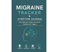Migraine Tracker & Symptom Journal: A Daily Migraine Tracker to Monitor Symptoms, Identify Triggers & Discover What Truly Helps