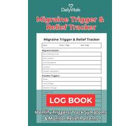 Migraine Trigger & Relief Tracker: Identify Triggers, Track Symptoms & Monitor Relief Patterns: A Daily Headache & Migraine Tracking Journal to Record ... Medications, and Relief Effectiveness