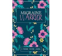 Migraine Warrior: A Daily Tracking Journal For Migraines and Chronic Headaches (Trigger Identification + Relief Log)
