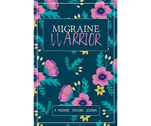 Migraine Warrior: A Daily Tracking Journal For Migraines and Chronic Headaches (Trigger Identification + Relief Log)