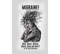 Migraine! Who, What, Where, When, How and Why