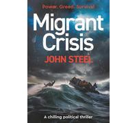 Migrant Crisis: A Political Thriller of Power, Covert Action, and Human Consequences