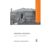 Migrant Housing: Architecture, Dwelling, Migration (Routledge Research in Architecture)