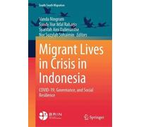 Migrant Lives in Crisis in Indonesia: COVID-19, Governance, and Social Resilience (International Perspectives on Migration)
