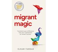 Migrant Magic : Transform your difference into your superpower for career success