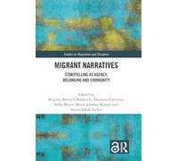 Migrant Narratives: Storytelling as Agency, Belonging and Community (Studies in Migration and Diaspora)