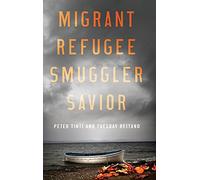 Migrant, Refugee, Smuggler, Savior