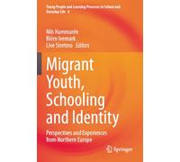 Migrant Youth, Schooling and Identity: Perspectives and Experiences from Northern Europe: 8 (Young People and Learning Processes in School and Everyday Life, 8)