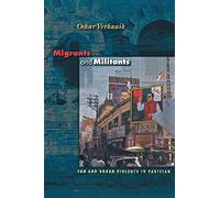 Migrants and Militants: Fun and Urban Violence in Pakistan: 81 (Princeton Studies in Muslim Politics)