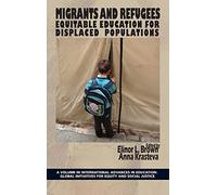 Migrants and Refugees: Equitable Education for Displaced Populations (International Advances in Education: Global Initiatives for Equity and Social Justice)