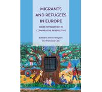 Migrants and Refugees in Europe : Work Integration in Comparative Perspective