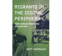 Migrants in the Digital Periphery: New Urban Frontiers of Control