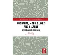 Migrants, Mobile Lives and Dissent : Ethnographies from India