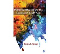 Migrants, Refugees and the Stateless in South Asia