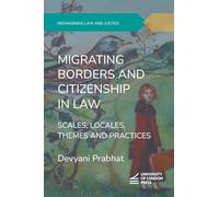 Migrating Borders and Citizenship in Law: Scales, Locales, Themes and Practices (Reimagining Law and Justice)