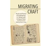 Migrating Craft : The Art and Practice of Contemporary U.S. Writers with Immigrant Roots