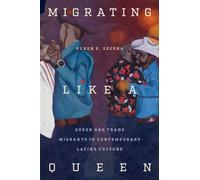 Migrating Like a Queen : Queer and Trans Migrants in Contemporary Latinx Culture