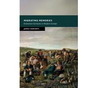 Migrating Memories : Romanian Germans in Modern Europe