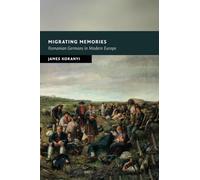 Migrating Memories: Romanian Germans in Modern Europe (New Studies in European History)