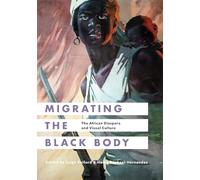 Migrating the Black Body: The African Diaspora and Visual Culture
