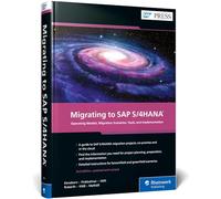 Migrating to SAP S/4HANA: Operating Models, Migration Scenarios, Tools, and Implementation