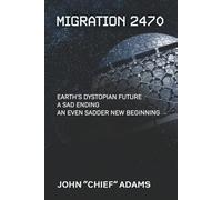 MIGRATION 2470: Earth's Dystopian Future A Sad Ending An Ever Sadder New Beginning