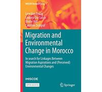 Migration and Environmental Change in Morocco: In search for Linkages Between Migration Aspirations and (Perceived) Environmental Changes (IMISCOE Research Series)