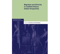 Migration and Ethnicity in Coalfield History: Global Perspectives: 23 (International Review of Social History Supplements, Series Number 23)