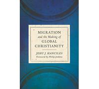 Migration and the Making of Global Christianity | Hardback