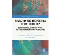 Migration and the Politics of Methodology : Doing Fieldwork, Decentring Power, and Foregrounding Migrants’ Perspectives