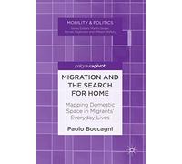 Migration and the Search for Home: Mapping Domestic Space in Migrants’ Everyday Lives (Mobility & Politics)