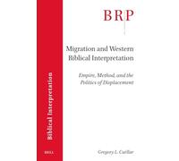 Migration and Western Biblical Interpretation: Empire, Method, and the Politics of Displacement: 18 (Brill Research Perspectives in Biblical Interpretation, 18)