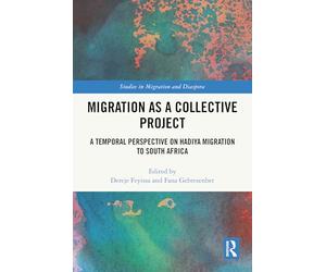 Migration as a Collective Project: A Temporal Perspective on Hadiya Migration to South Africa (Studies in Migration and Diaspora)