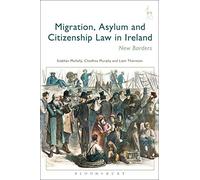 Migration, Asylum and Citizenship Law in Ireland: New Borders