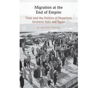 Migration at the End of Empire: Time and the Politics of Departure between Italy and Egypt