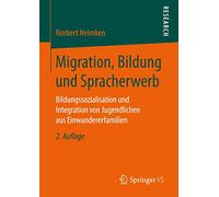 Migration, Bildung und Spracherwerb: Bildungssozialisation und Integration von Jugendlichen aus Einwandererfamilien