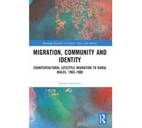 Migration, Community and Identity : Countercultural Lifestyle Migration to Rural Wales, 1965-1980